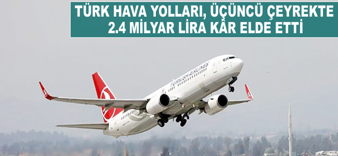 Türk Hava Yolları, üçüncü çeyrekte 2.4 milyar lira kâr elde etti