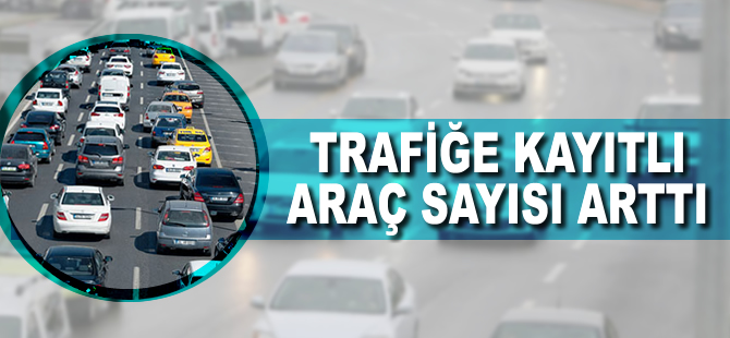 Trafiğe 96 bin yeni araç kaydoldu