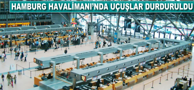 Hamburg Havalimanı'nda uçuşlar durduruldu