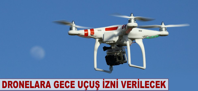 Dronelara gece uçuş izni verilecek