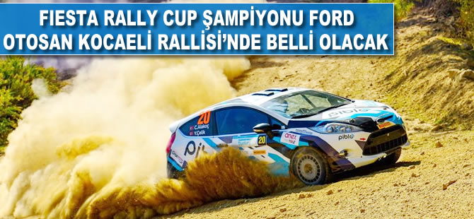 Fiesta Rally Cup şampiyonu Ford Otosan Kocaeli Rallisinde belli olacak