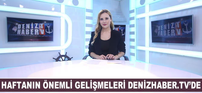 Haftanın öne çıkan haberleri DenizHaber.TV'de yayınlandı