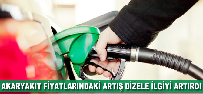 Akaryakıt fiyatlarındaki artış dizele ilgiyi artırdı