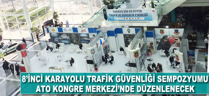 8. Karayolu Trafik Güvenliği Sempozyumu ATO Kongre Merkezi’nde düzenlenecek