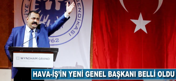 Hava-İş'in yeni genel başkanı belli oldu