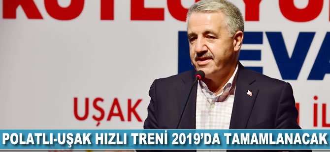 Polatlı-Uşak hızlı treni 2019'da tamamlanacak