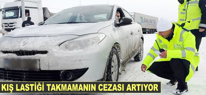 Kış lastiği takmamanın cezası artıyor