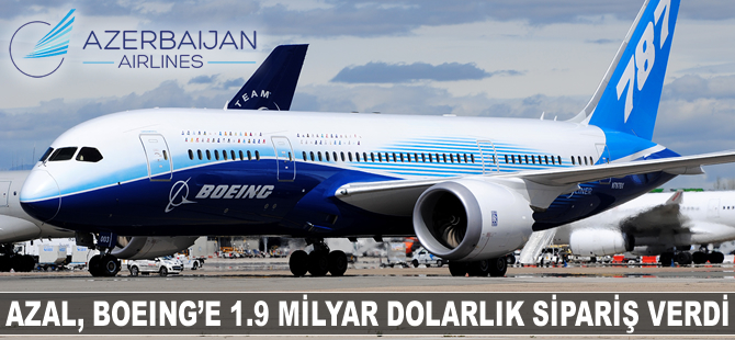 AZAL, Boeing'e 1.9 milyar dolarlık sipariş verdi