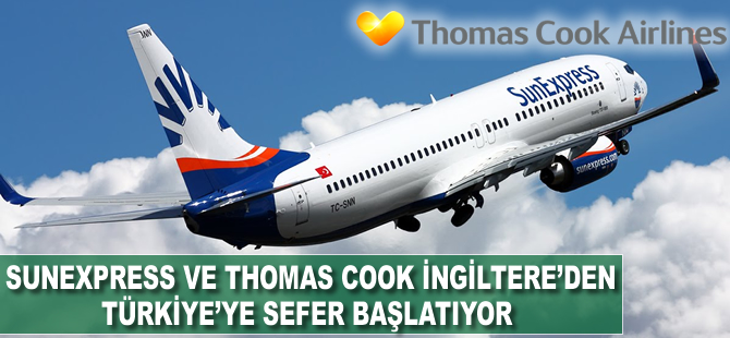 Thomas Cook ve SunExpress İngiltere'den Türkiye'ye sefer başlatıyor