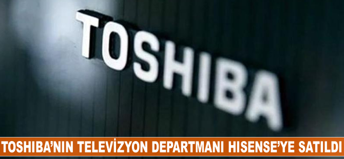 Toshiba'nın televizyon departmanı Hisense'ye satıldı