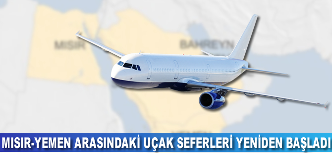 Mısır-Yemen arasındaki uçak seferleri yeniden başladı