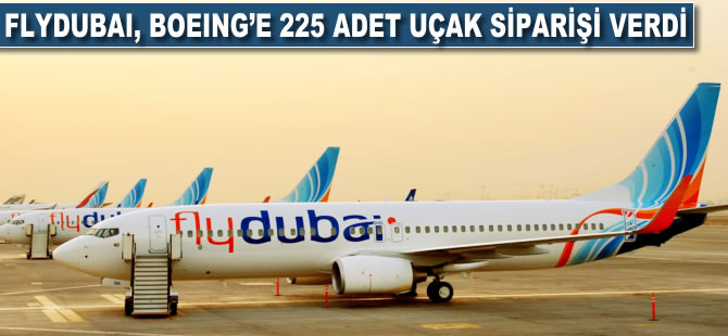 Flydubai, Boeing'e 225 adet uçak siparişi verdi