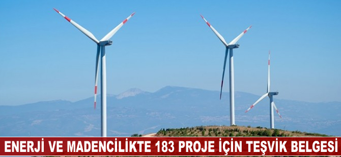 Enerji ve madencilikte 183 proje için teşvik belgesi