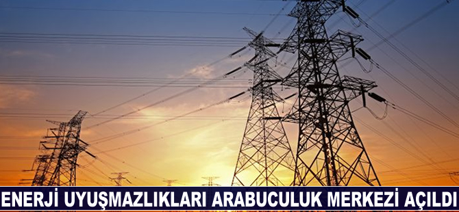 Enerji Uyuşmazlıkları Arabuluculuk Merkezi kuruldu