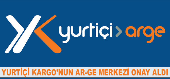 Yurtiçi Kargo’nun “Ar-Ge Merkezi” onay aldi