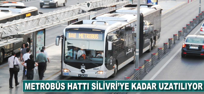 Metrobüs hattı Silivri'ye kadar uzatılıyor