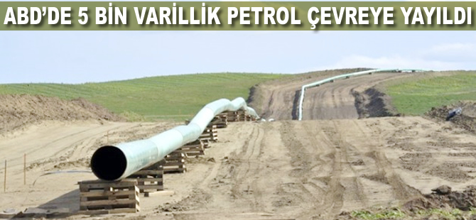 ABD'de 5 bin varillik petrol çevreye yayıldı