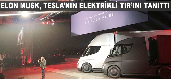 Elon Musk, Tesla'nın elektrikli TIR'ını tanıttı