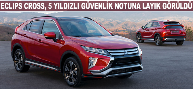 Mitsubishi Motors’un Eclipse Cross modeli 5 yıldızlı güvenlik notuna layık görüldü