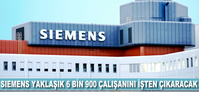 Siemens yaklaşık 6 bin 900 çalışanını işten çıkarıyor