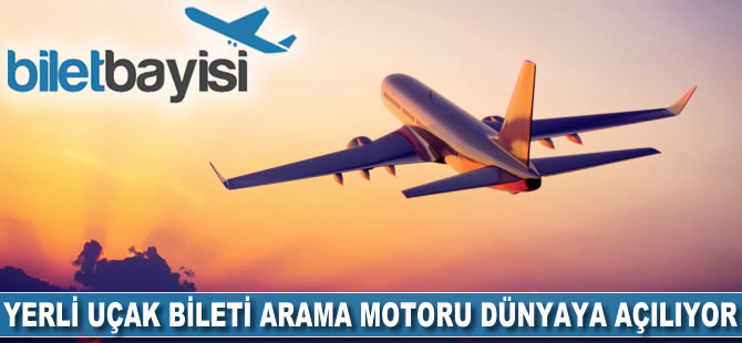 Yerli uçak bileti arama motoru dünyaya açılıyor