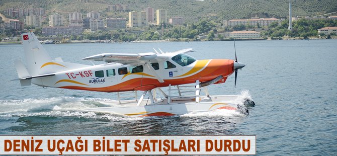 Deniz uçağı bilet satışları durduruldu