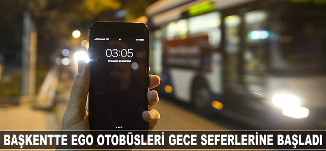 Başkentte EGO otobüslerinin gece seferleri başladı