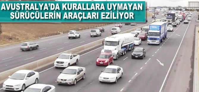 Avustralya’da kurallara uymayan sürücülerin araçları eziliyor