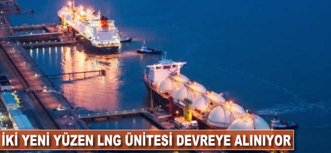 İki yeni yüzer LNG ünitesi devreye alınıyor