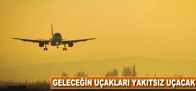 Geleceğin uçakları yakıtsız uçacak