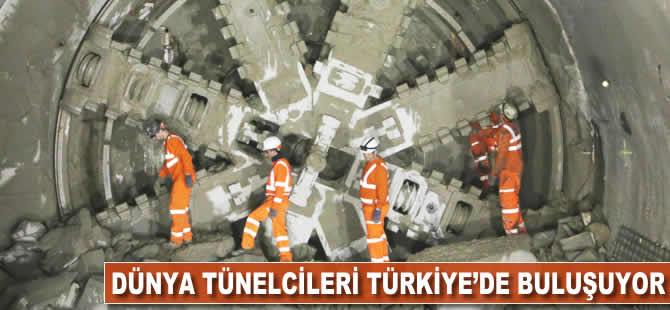 Dünya tünelcileri Türkiye’de buluşuyor