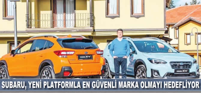 Subaru, yeni platformla 'en güvenli' marka olmayı hedefliyor