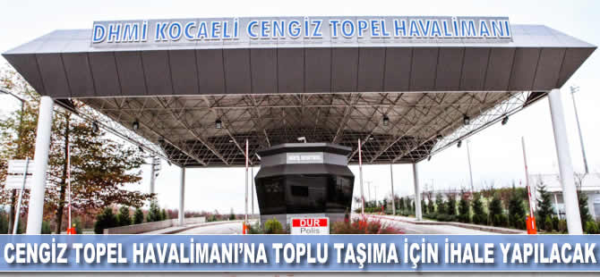 Cengiz Topel Havalimanı'na toplu taşıma hattı için ihale yapılacak