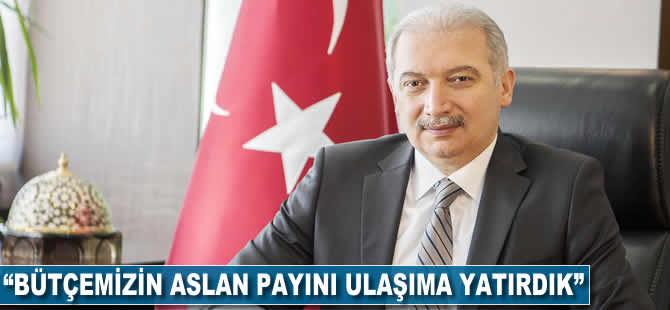 Mevlüt Uysal: Bütçemizin aslan payını ulaşıma ayırdık