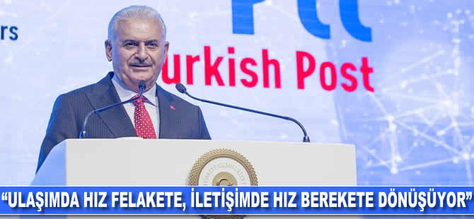 Binali Yıldırım: Ulaşımda hız felakete, iletişimde hız berekete dönüşüyor