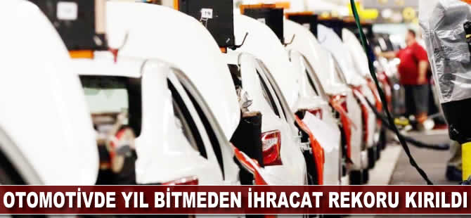 Otomotivde yıl bitmeden ihracat rekoru kırıldı