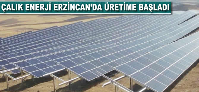 Çalık Enerji, Erzincan'da üretime başladı