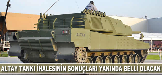 Altay Tankı ihalesinin sonuçları yakında belli olacak