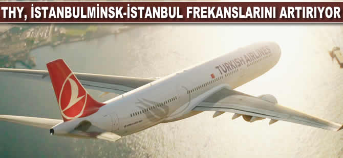 THY, İstanbul-Minsk-İstanbul frekanslarını artırıyor