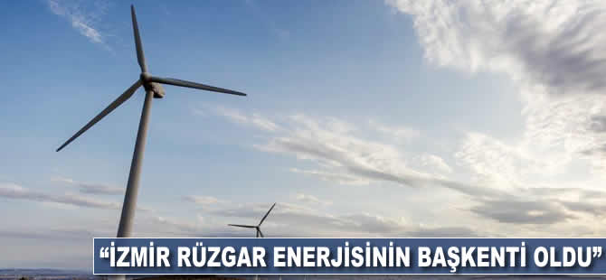 'İzmir rüzgar enerjisinin başkenti oldu'