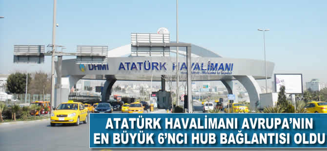 Atatürk Havalimanı, Avrupa'nın en büyük 6. hub bağlantısı oldu