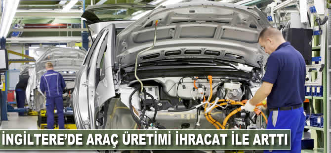 İngiltere'de araç üretimi ihracat ile arttı