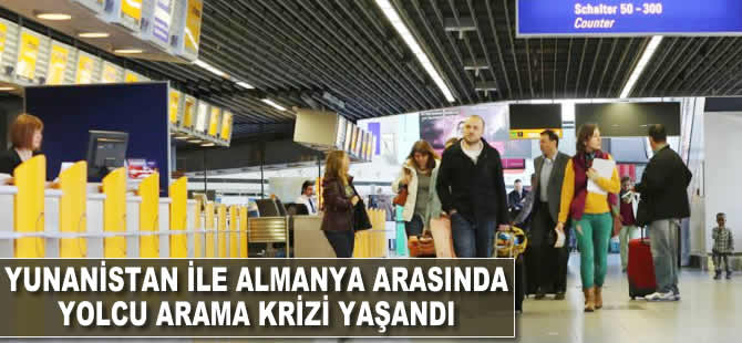 Yunanistan ile Almanya arasında 'yolcu arama' krizi