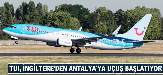 TUI, İngiltere'den Antalya'ya uçuş başlatıyor