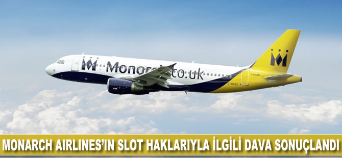 Monarch Airlines’ın slot hakları ile ilgili dava sonuçlandı