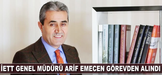 İETT Genel Müdürü Arif Emecen görevinden alındı