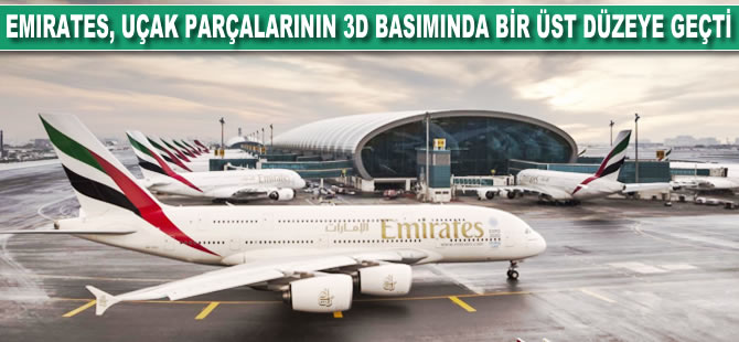 Emirates, uçak parçalarının 3D basımında bir üst düzeye geçti