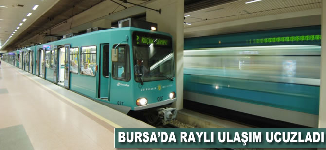 Bursa’da raylı ulaşım ucuzladı