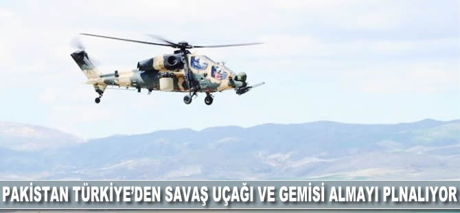 Pakistan Türkiye'den savaş helikopteri ve gemisi almayı planlıyor