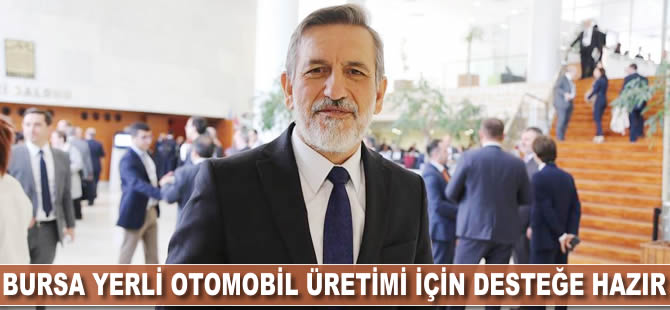 Bursa yerli otomobil üretimi için desteğe hazır